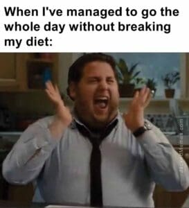 When i've managed to go the whole day without breaking my diet