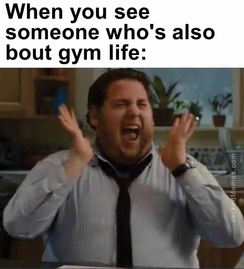 When you see someone who's also bout gym life