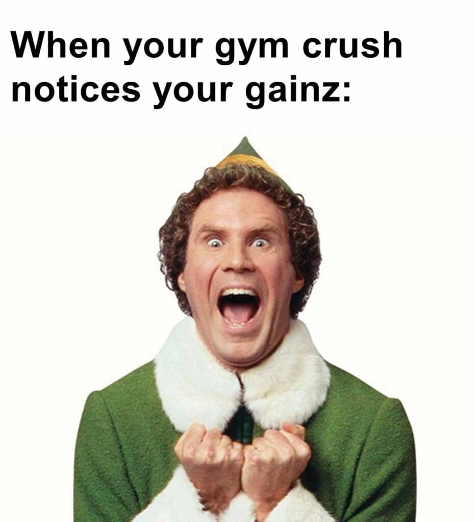 When your gym crush notices your gainz