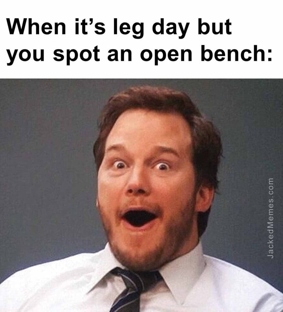 When its leg day but you spot an open bench