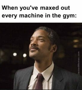 When you've maxed out every machine in the gym