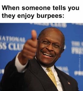 When someone tells you they enjoy burpees