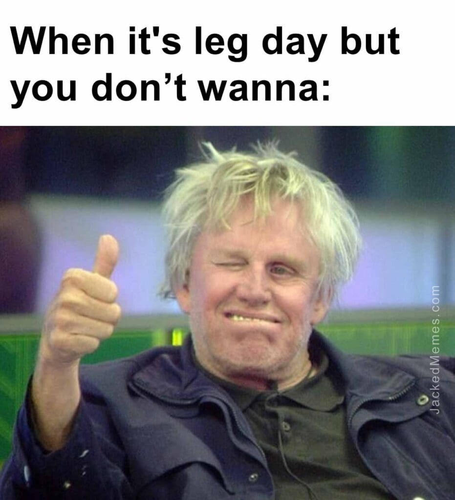 When it's leg day but you dont wanna