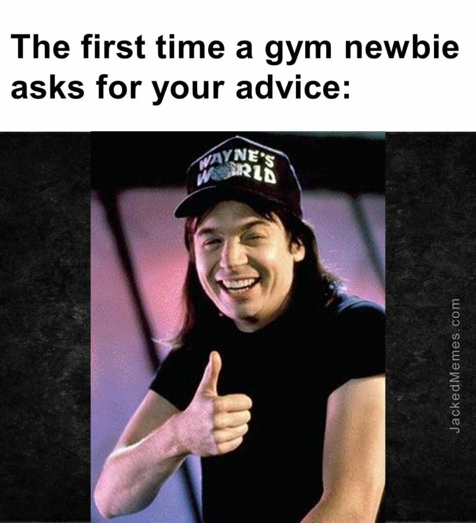 The first time a gym newbie asks for your advice