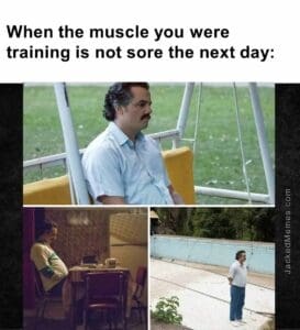 When the muscle you were training is not sore the next day