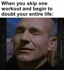 When you skip one workout and begin to doubt your entire life