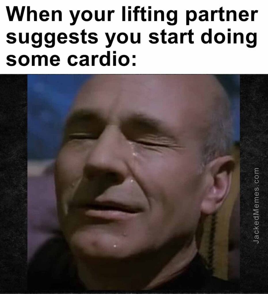 When your lifting partner suggests you start doing some cardio