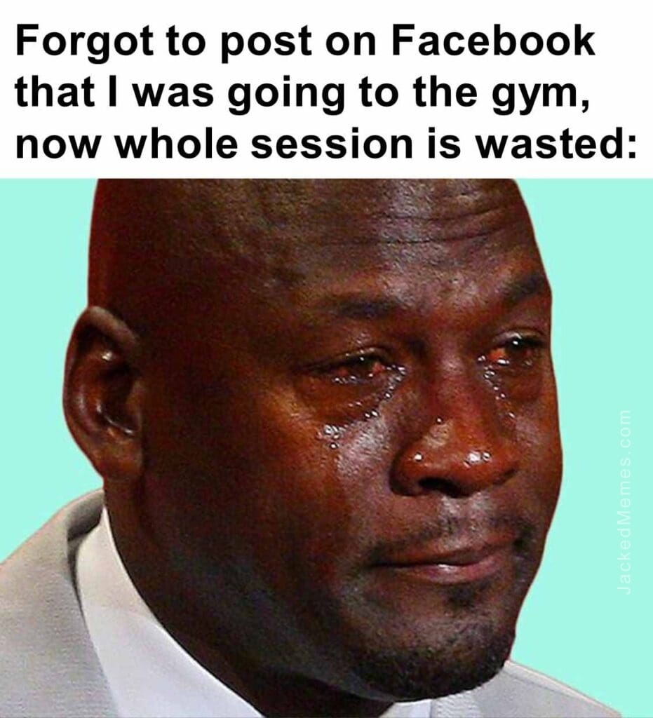 Forgot to post on facebook that i was going to the gym, now whole session is wasted