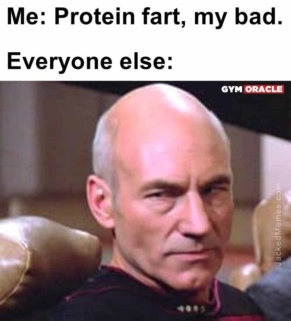 Me protein fart, my bad.  everyone else