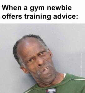 When a gym newbie offers training advice