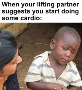 When your lifting partner suggests you start doing some cardio