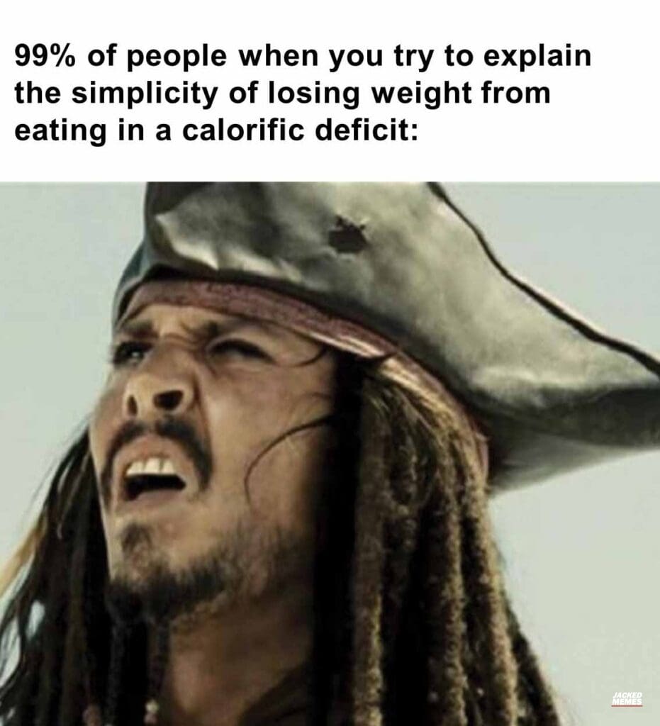 99 of people when you try to explain the simplicity of losing weight from eating in a calorific deficit