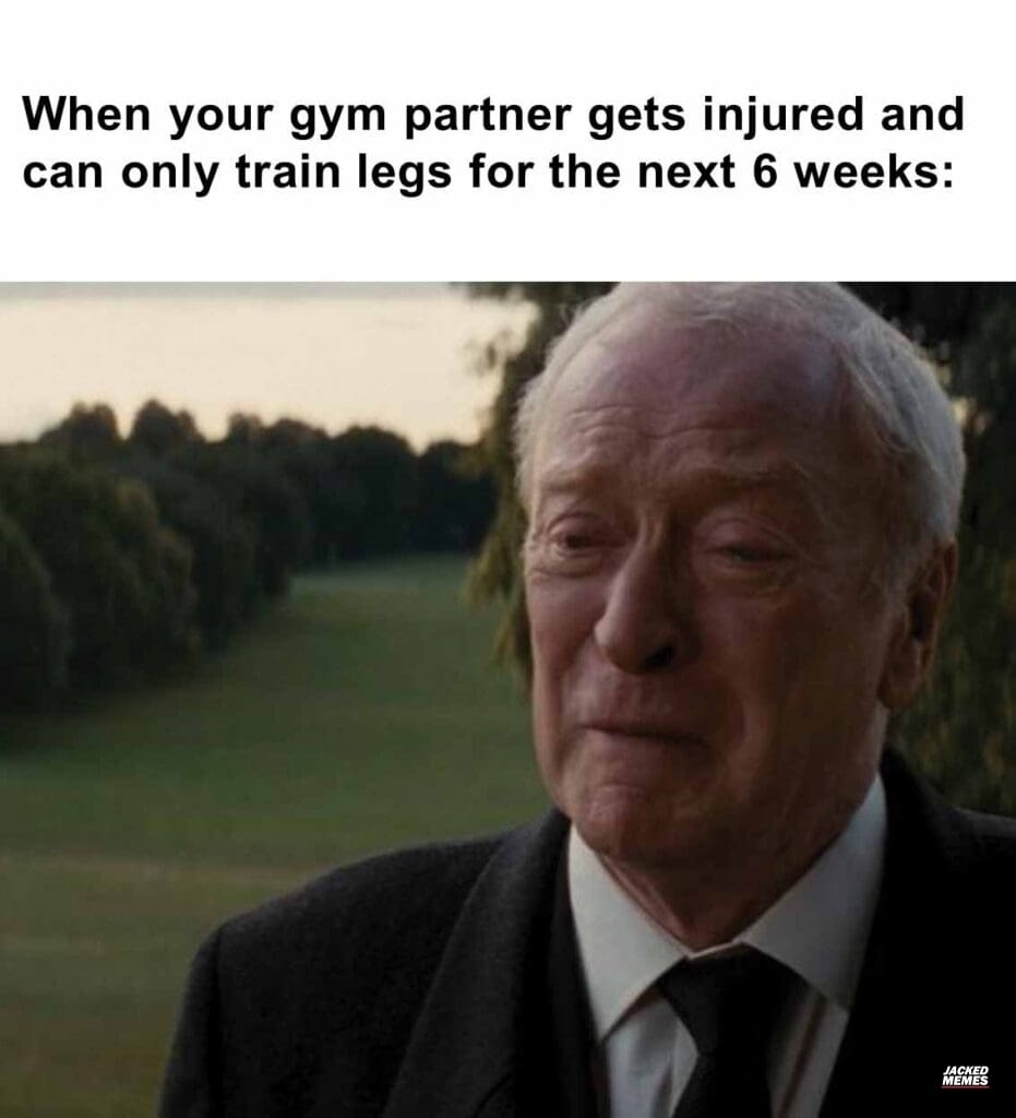 When your gym partner gets injured and can only train legs for the next 6 weeks