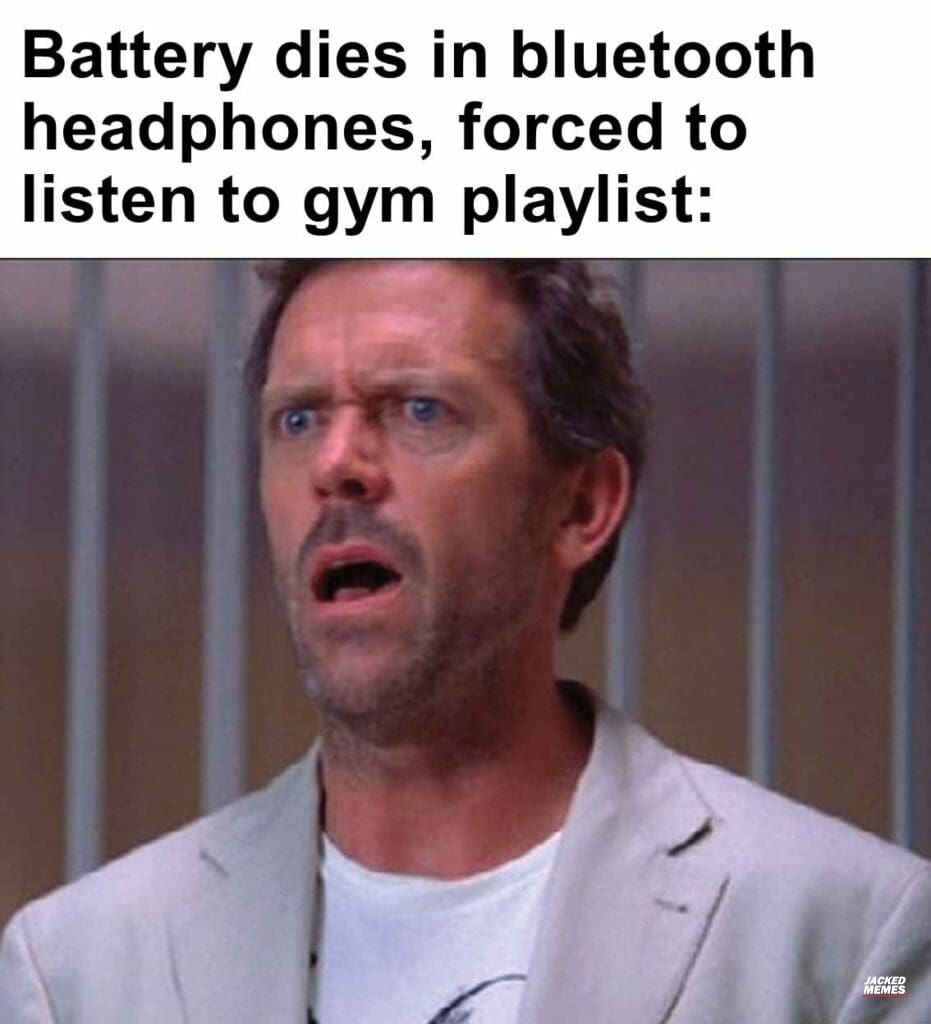 Battery dies in bluetooth headphones, forced to listen to gym playlist