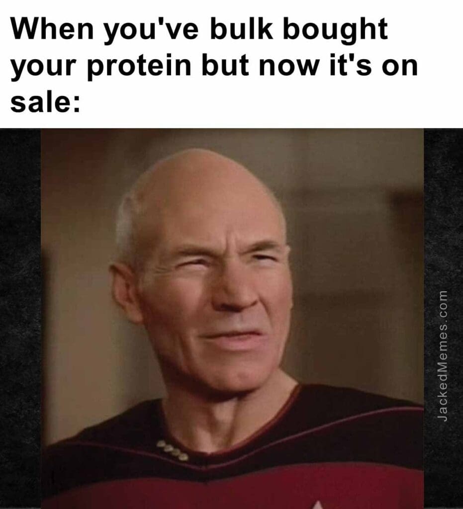 When you've bulk bought your protein but now it's on sale