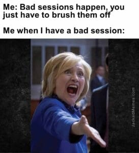 Me bad sessions happen