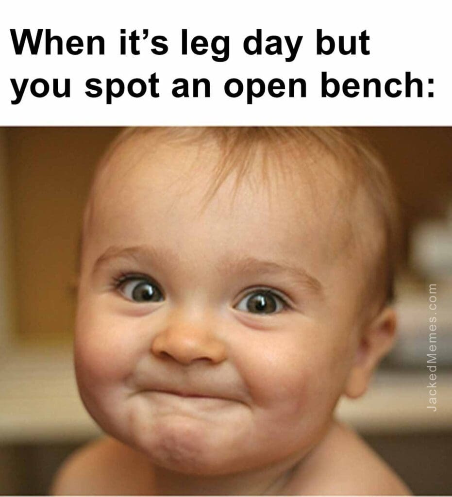 When its leg day but you spot an open bench