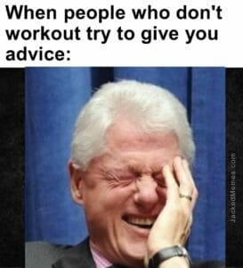 When people who don't workout try to give you advice