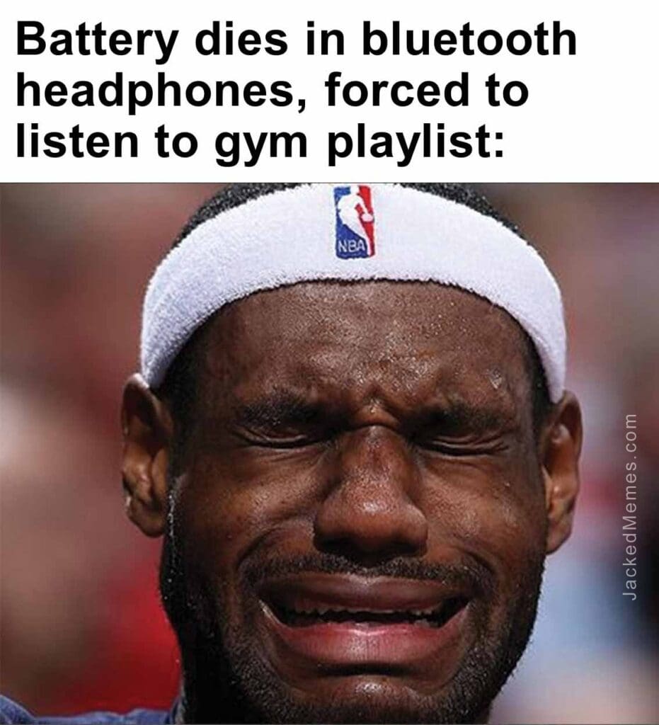 Battery dies in bluetooth headphones, forced to listen to gym playlist