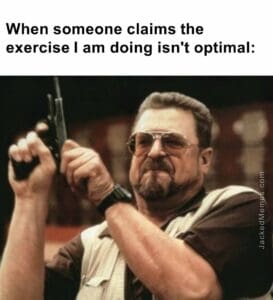 When someone claims the exercise i am doing isn't optimal