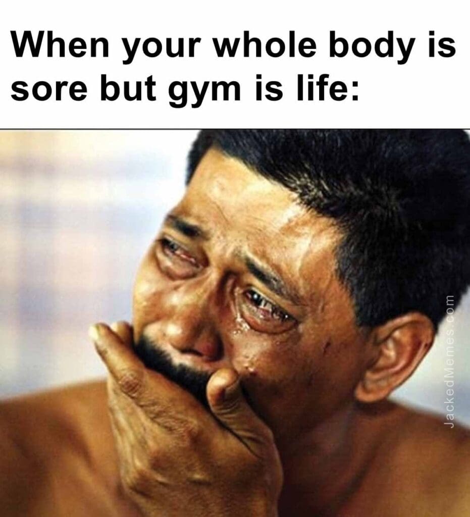 When your whole body is sore but gym is life