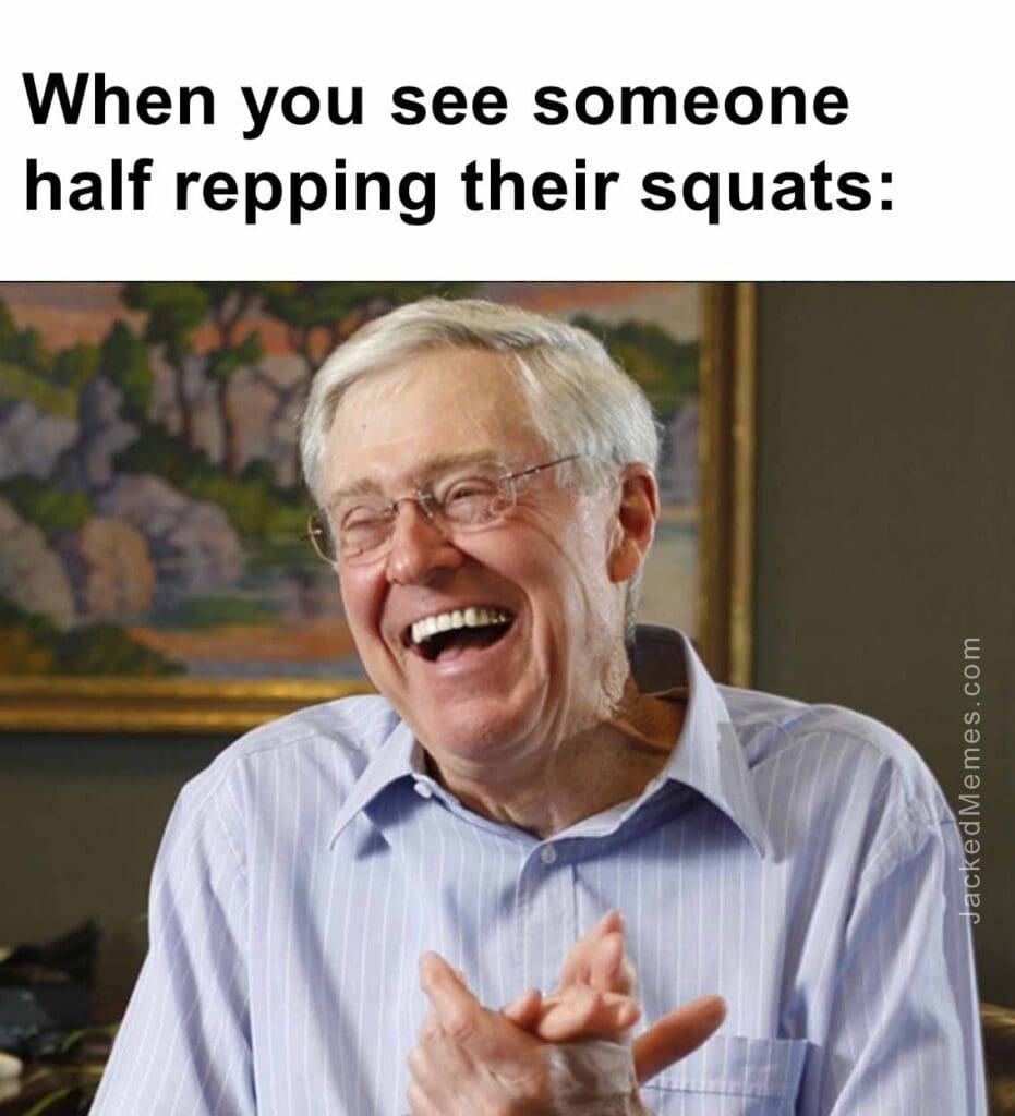 When you see someone half repping their squats