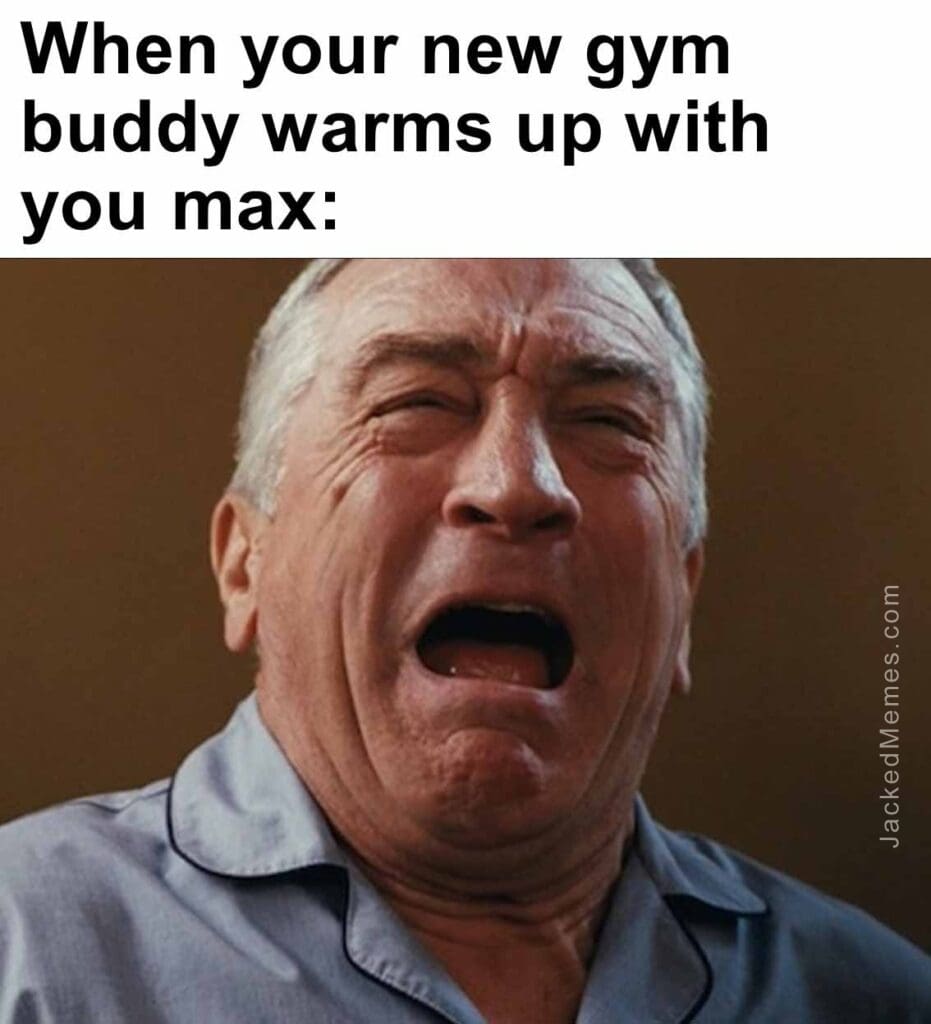 When your new gym buddy warms up with you max