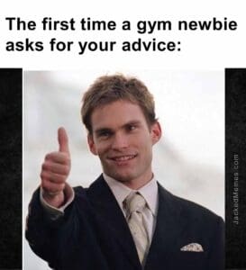 The first time a gym newbie asks for your advice