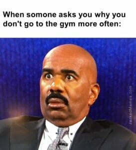 When somone asks you why you don't go to the gym more often