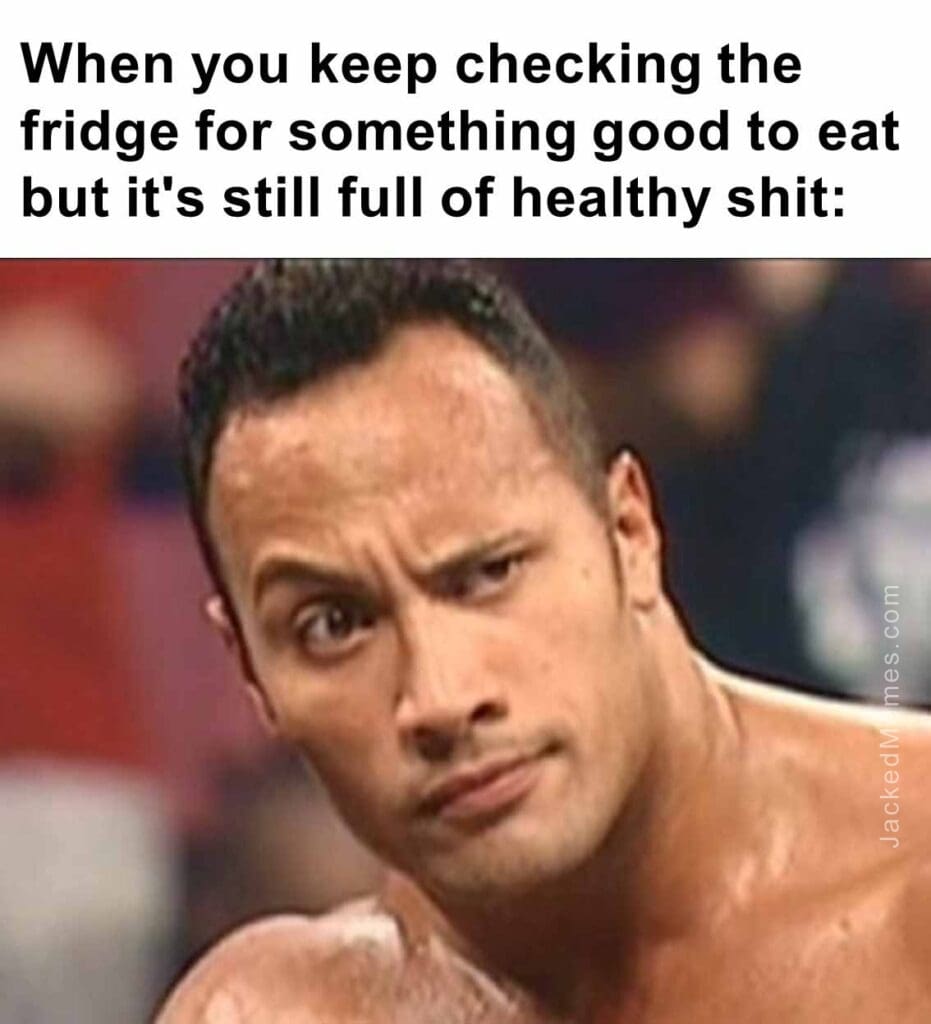 When you keep checking the fridge for something good to eat but it's still full of healthy shit
