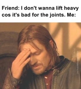 Friend i don't wanna lift heavy cos it's bad for the joints. me