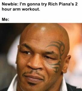 Newbie i'm gonna try rich piana's 2 hour arm workout.  me