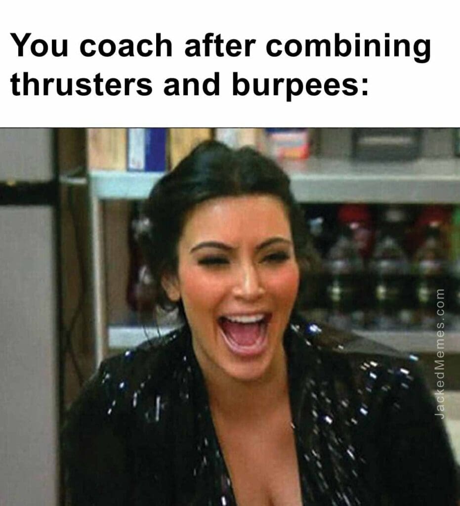 You coach after combining thrusters and burpees