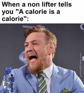 When a non lifter tells you a calorie is a calorie