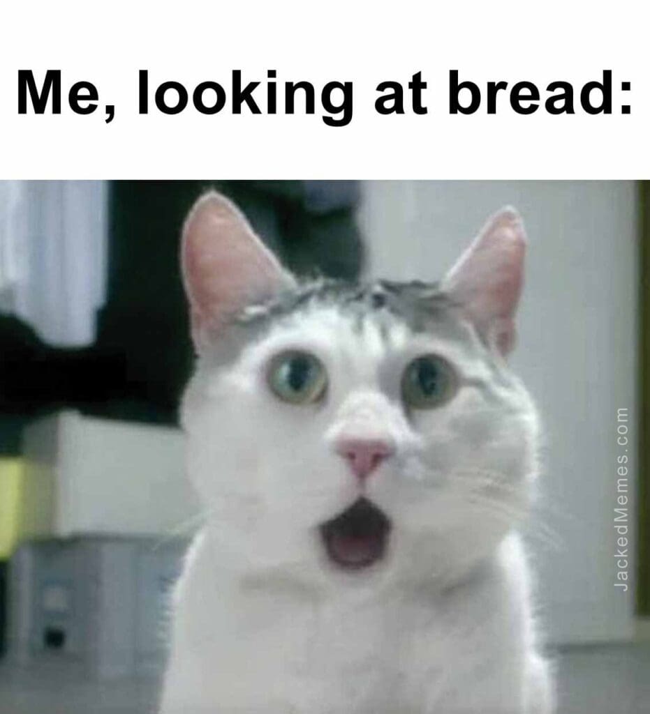 Me, looking at bread