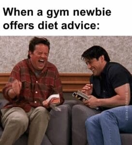 When a gym newbie offers diet advice