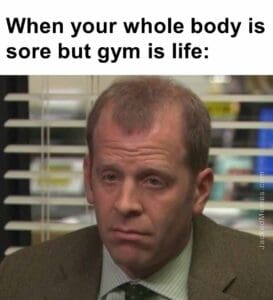 When your whole body is sore but gym is life