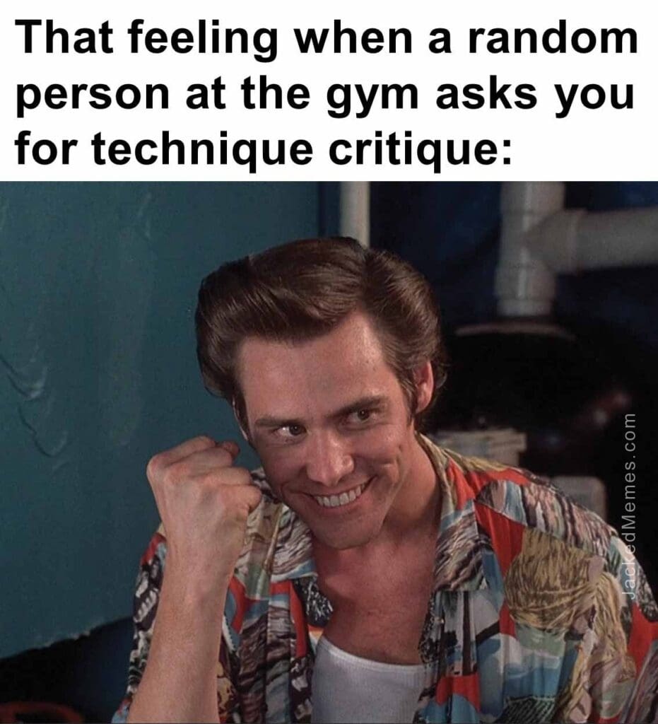 That feeling when a random person at the gym asks you for technique critique