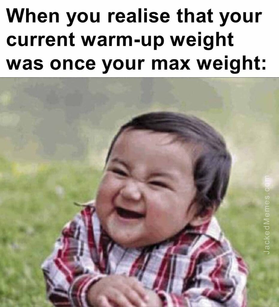 When you realise that your current warmup weight  was once your max weight
