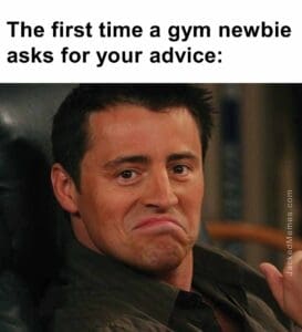 The first time a gym newbie asks for your advice