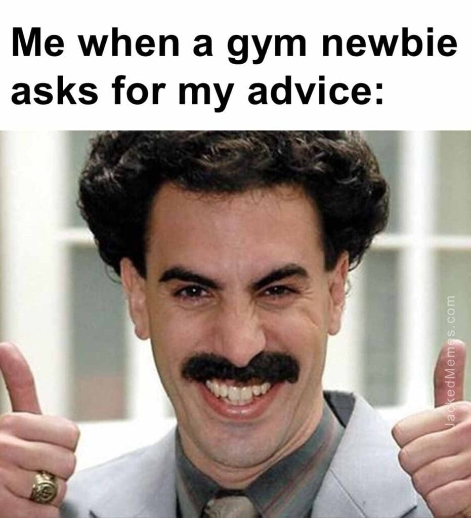 Me when a gym newbie asks for my advice