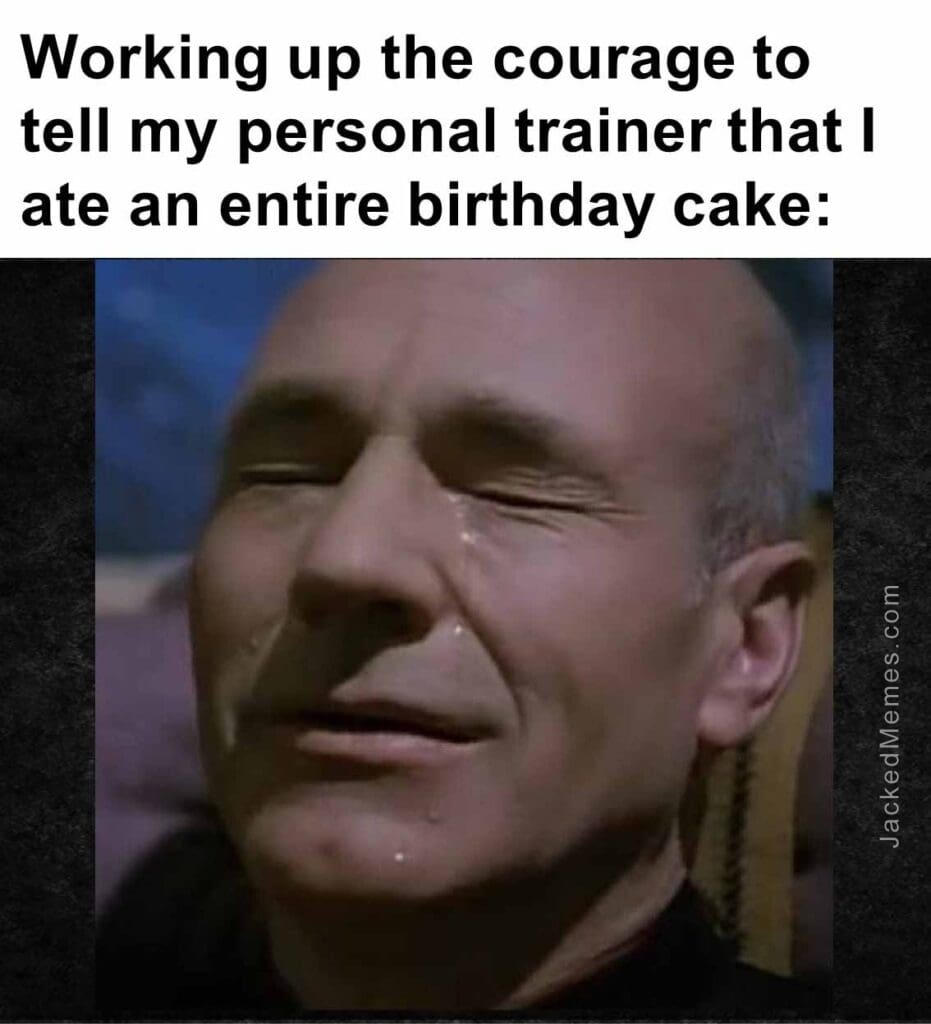 Working up the courage to tell my personal trainer that i ate an entire birthday cake