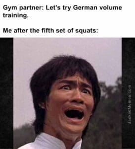 Gym partner let's try german volume training.  me after the fifth set of squats