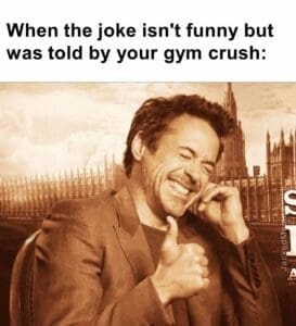 When the joke isn't funny but was told by your gym crush