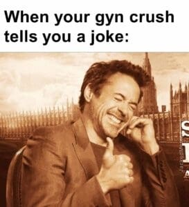 When your gyn crush tells you a joke