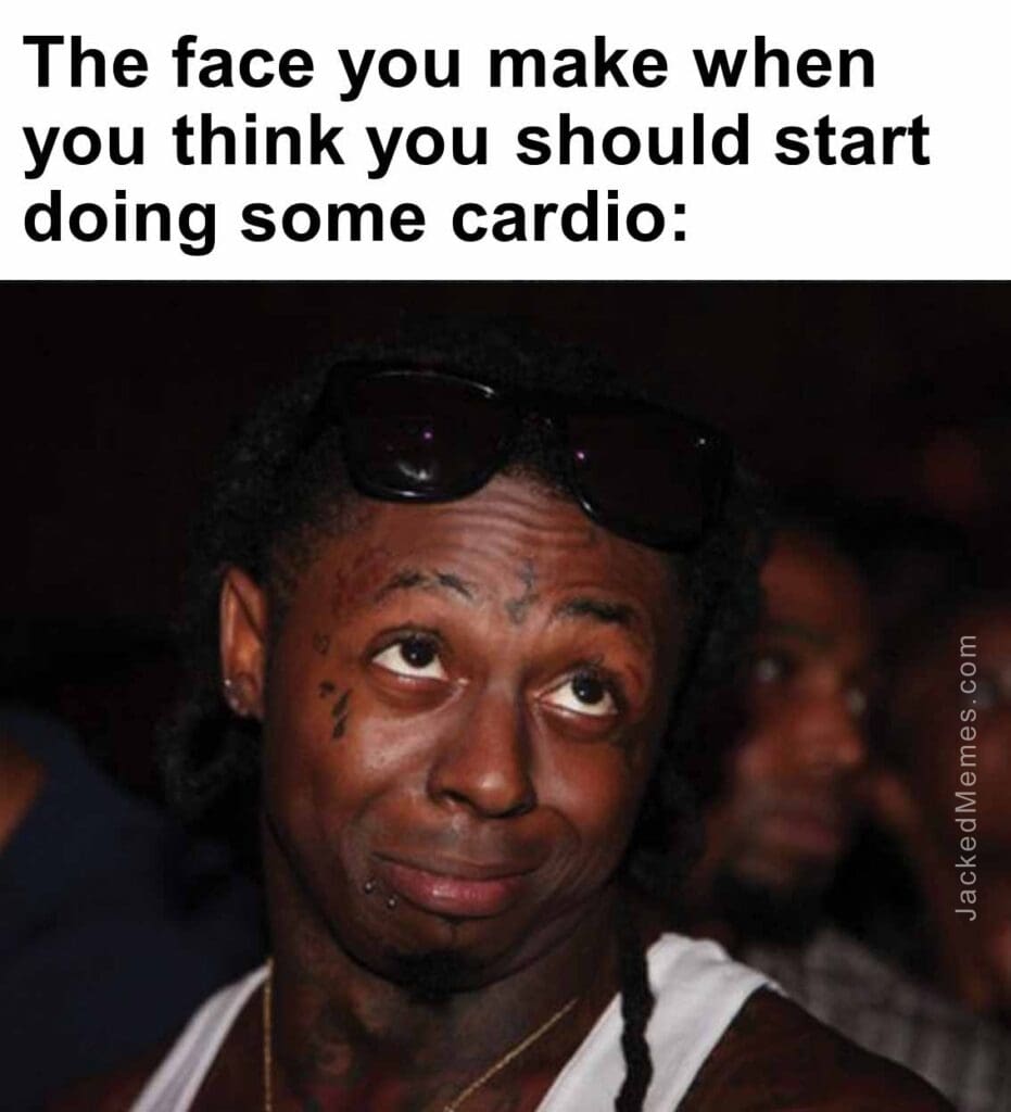 The face you make when you think you should start doing some cardio