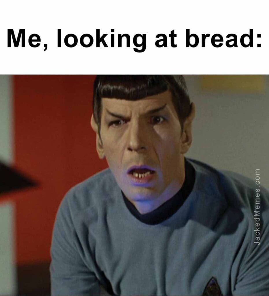 Me, looking at bread