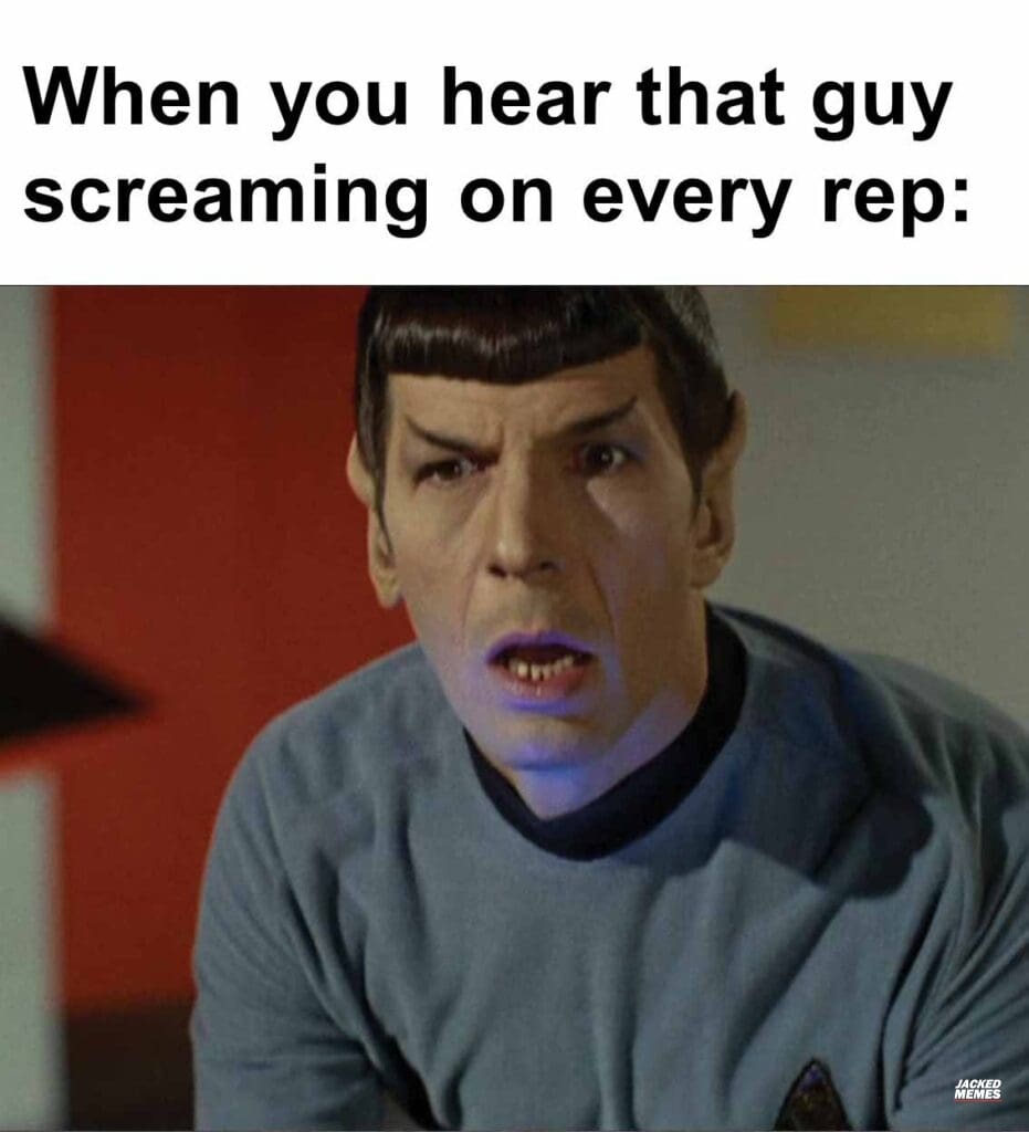When you hear that guy screaming on every rep