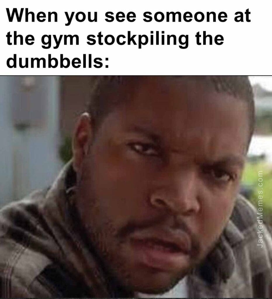 When you see someone at the gym stockpiling the dumbbells