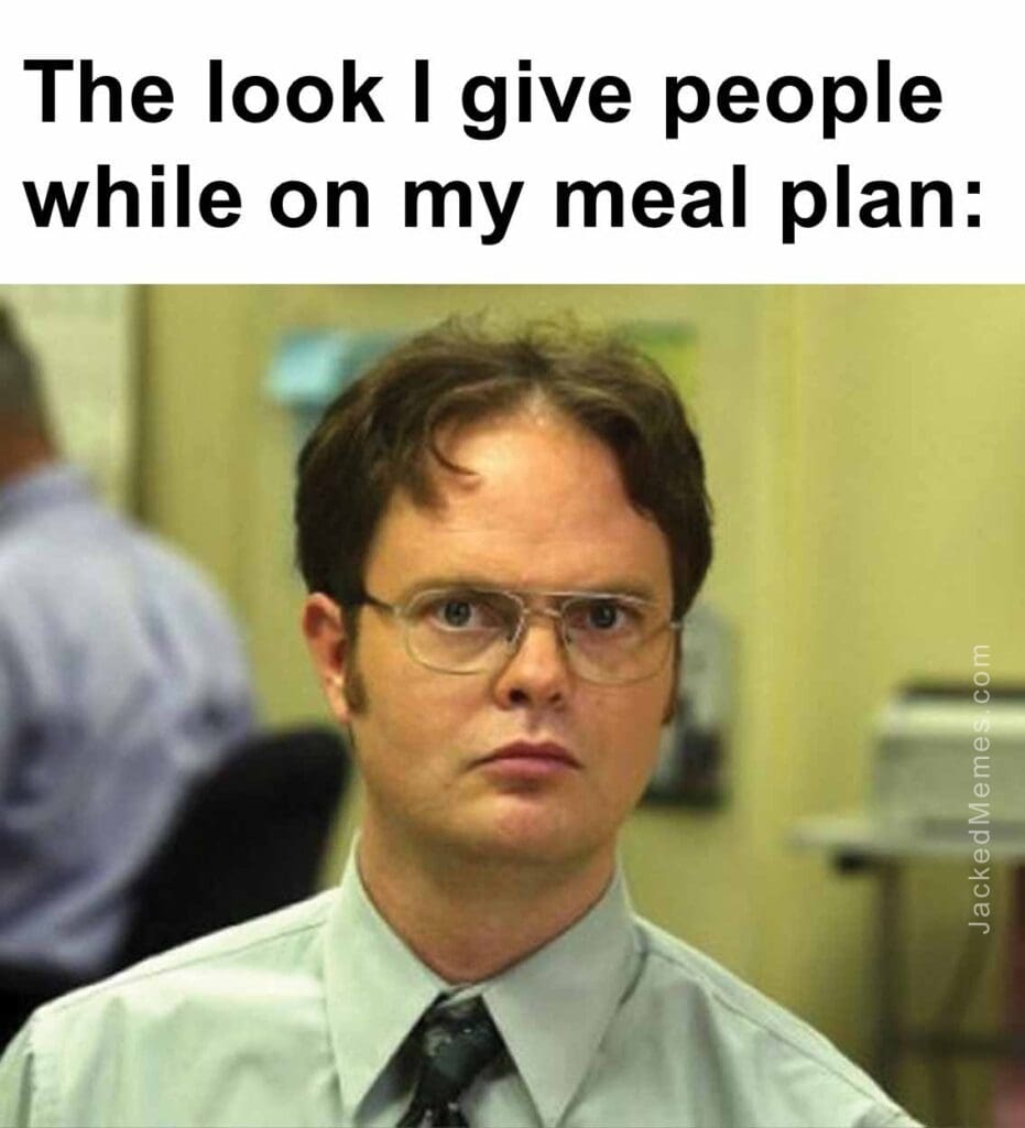 The look i give people while on my meal plan